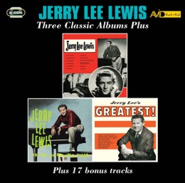 Jerry Lee Lewis: Three Classic Albums Plus (Jerry Lee Lewis / Jerry Lee Lewis And His Pumping Piano / Jerry Lees Greatest) (2CD)